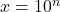 x=10^n