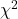  \chi^2