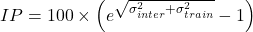 \[IP=100\times\left(e^{\sqrt{\sigma_{inter}^{2}+\sigma_{train}^{2}}}-1\right)\]
