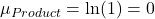\mu_{Product}=\ln(1)=0