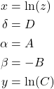 \begin{align*} x&=\ln(z)\\ \delta&=D\\ \alpha&=A\\ \beta&=-B\\ y&=\ln(C) \end{align*}
