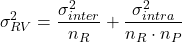 \[\sigma^2_{RV}=\frac{\sigma^2_{inter}}{n_R}+\frac{\sigma^2_{intra}}{n_R \cdot n_P}\]