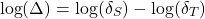 \[\log(\Delta)=\log(\delta_S)-\log(\delta_T)\]