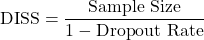 \[\text{DISS}=\frac{\text{Sample Size}}{1-\text{Dropout Rate}}\]