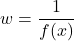 \[w=\frac{1}{f(x)}\]