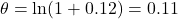 \theta=\ln(1+0.12)=0.11