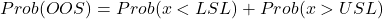 \[Prob(OOS) =Prob(x<LSL)+Prob(x>USL)\]